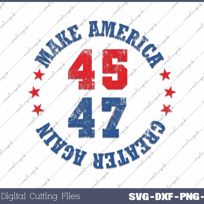 Trump 45 47 Make America Greater Again SVG PNG Cutting Printable Files