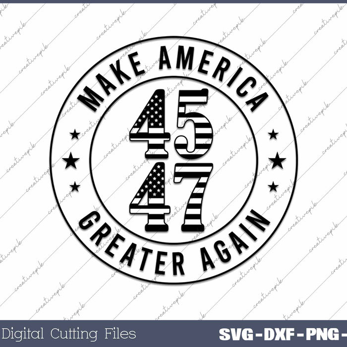 Trump 45 47 Make America Greater Again Patriotic American Flag SVG PNG Cutting Printable Files