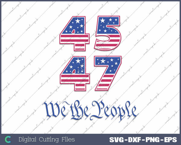 Trump 45 47 We The People American Flag SVG PNG Cutting Printable Files