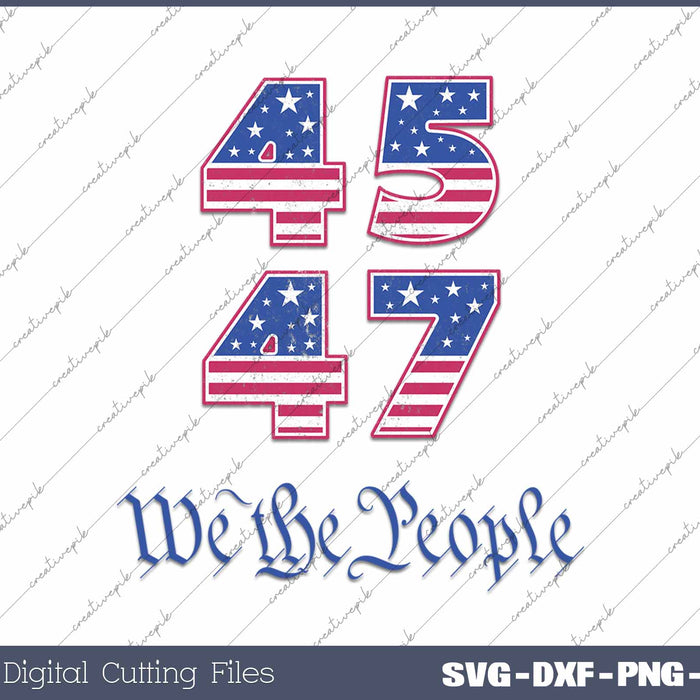 Trump 45 47 We The People American Flag SVG PNG Cutting Printable Files