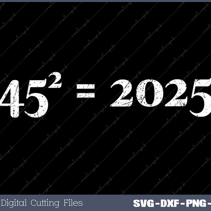 Trump 45^2=2025 Happy New Year Presidential Inauguration SVG PNG Cutting Printable Files