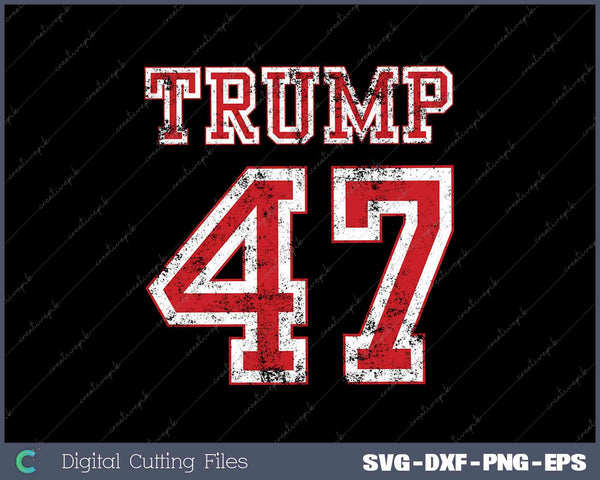 Trump 47 2024 Election Republican Conservative Svg PNG Printable Files