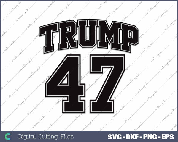 Trump 47 President Donald Trump 45 47 SVG PNG Cutting Printable Files
