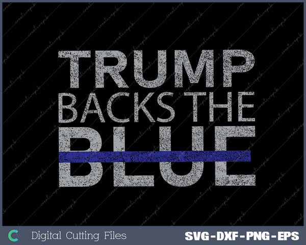 Trump Backs The Blue Thin Blue Line Police Support SVG PNG Cutting Printable Files