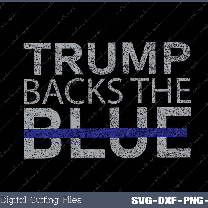 Trump Backs The Blue Thin Blue Line Police Support SVG PNG Cutting Printable Files