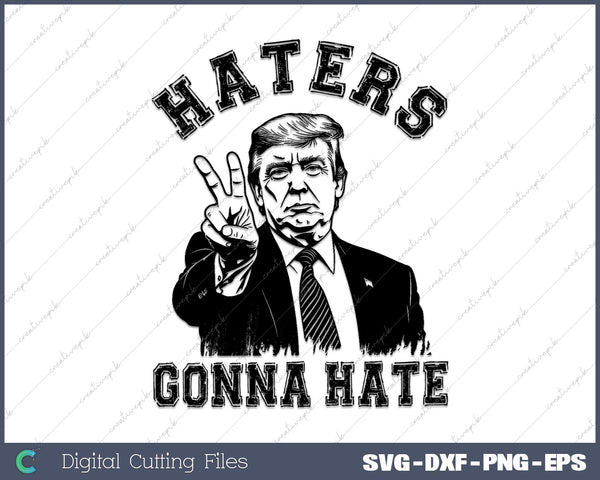 Trump Haters Gonna Hate SVG PNG Cutting Printable Files