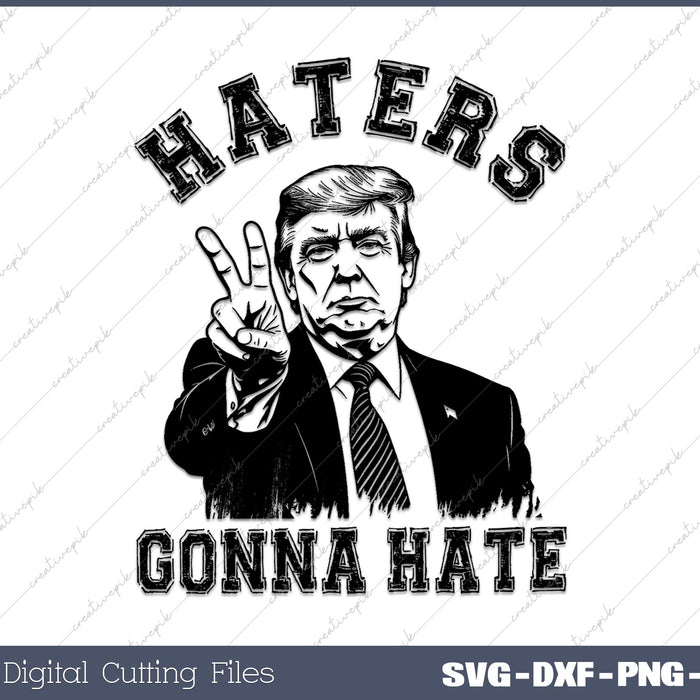 Trump Haters Gonna Hate SVG PNG Cutting Printable Files