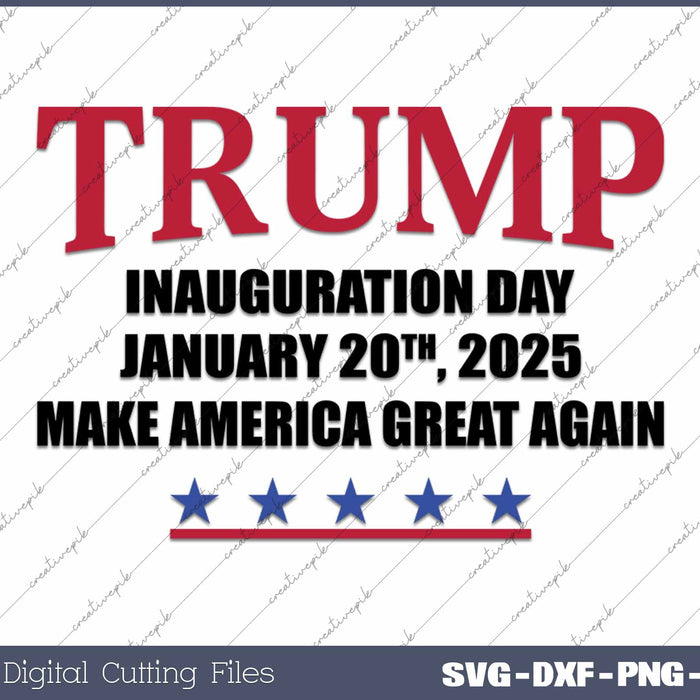 Trump Inauguration Day January 20th 2025 Make America Great Again SVG PNG Cutting Printable Files