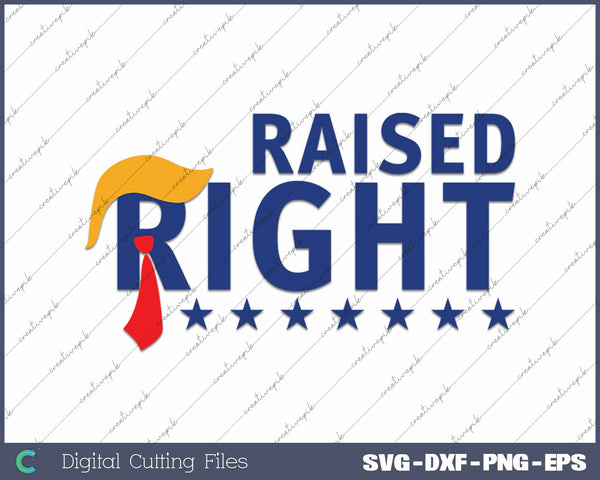 Trump Raised Right Kids Donald Trump SVG PNG Cutting Printable Files