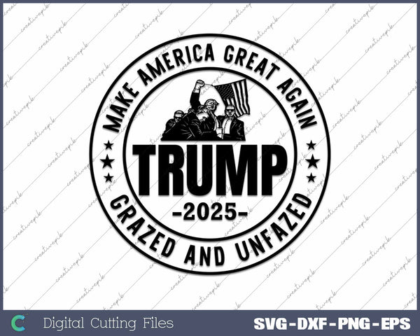 Trump Shot Fight Grazed And Unfazed Trump 2025 SVG PNG Cutting Printable Files