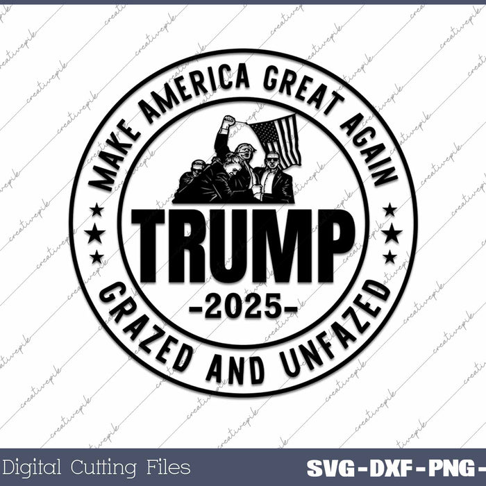 Trump Shot Fight Grazed And Unfazed Trump 2025 SVG PNG Cutting Printable Files