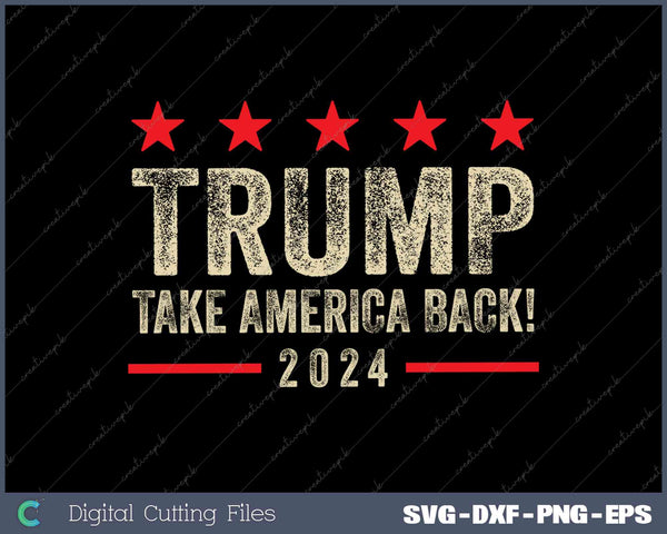 Trump Take America Back 2024 Front SVG PNG Cutting Printable Files