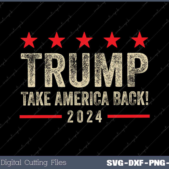 Trump Take America Back 2024 Front SVG PNG Cutting Printable Files