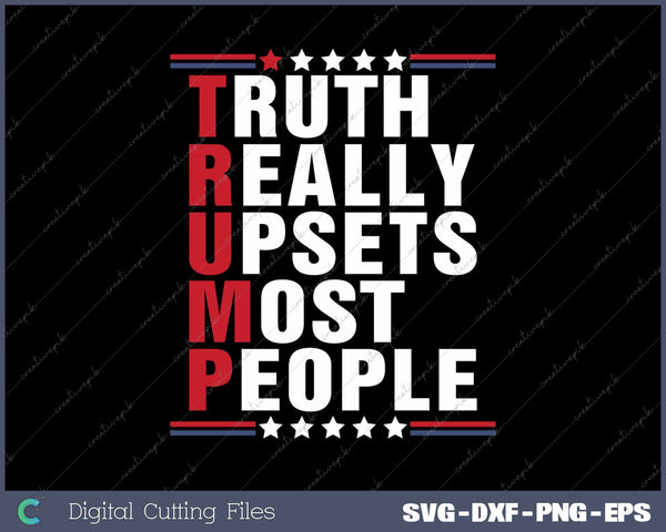 Trump Truth Really Upsets Most People SVG PNG Cutting Printable Files