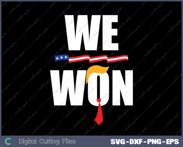 Trump We Won 47th President Of The United States Of America SVG PNG Cutting Printable Files