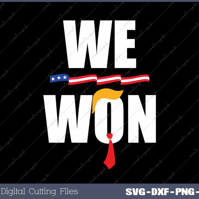 Trump We Won 47th President Of The United States Of America SVG PNG Cutting Printable Files
