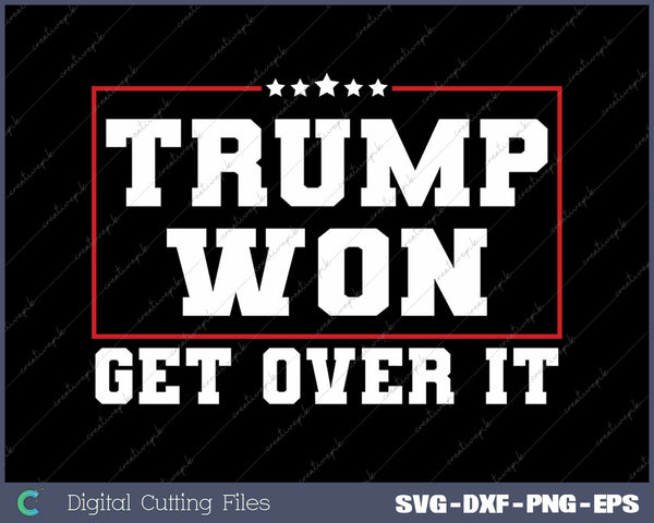 Trump Won Get Over It SVG PNG Cutting Printable Files