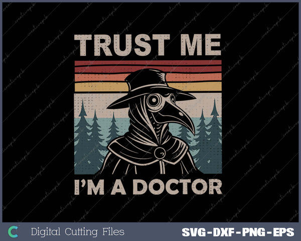 Trust Me I'm A Doctor Plague Doctor Face Mask Physician SVG PNG Cutting Printable Files