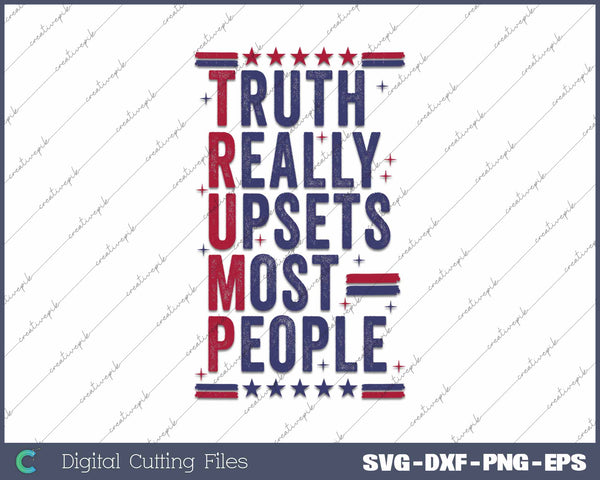 Truth Really Upsets Most People Retro Trump SVG PNG Cutting Printable Files