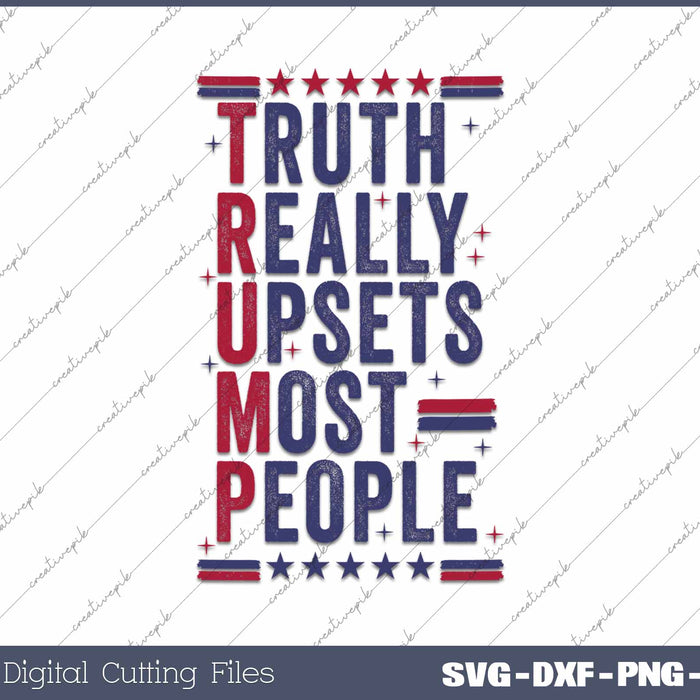 Truth Really Upsets Most People Retro Trump SVG PNG Cutting Printable Files