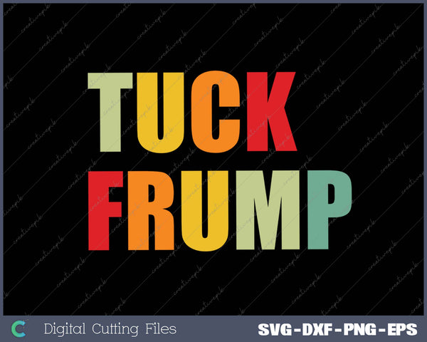 Tuck Frump Funny Fuck Trump SVG PNG Cutting Printable Files