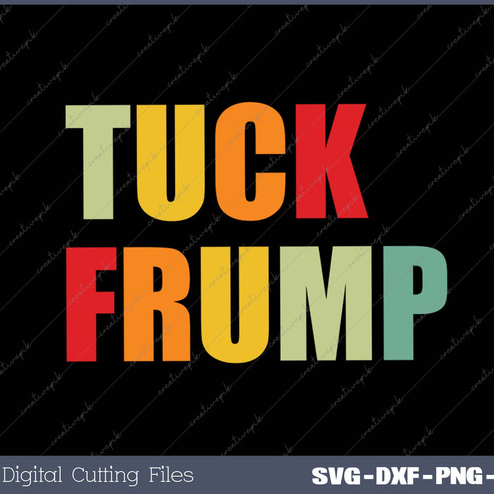 Tuck Frump Funny Fuck Trump SVG PNG Cutting Printable Files