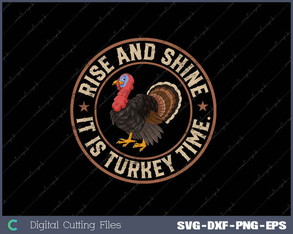 Turkey Hunter Design Rise And Shine Is Turkey Time Hunting SVG PNG Cutting Printable Files