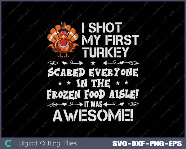 Turkey Hunting Funny I Shot My First Turkey SVG PNG Cutting Printable Files