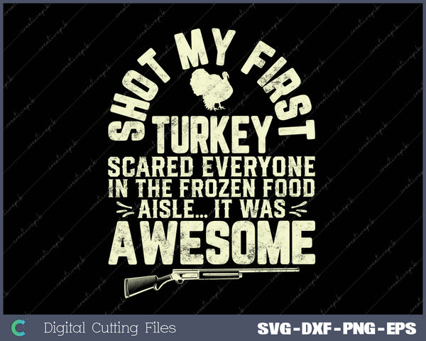 Turkey Hunting Funny Shot My First Turkey SVG PNG Cutting Printable Files