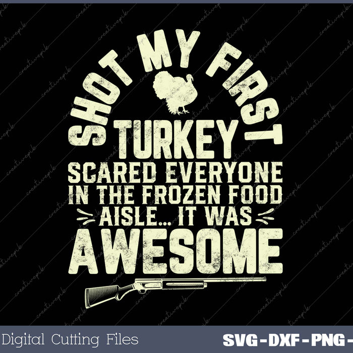 Turkey Hunting Funny Shot My First Turkey SVG PNG Cutting Printable Files