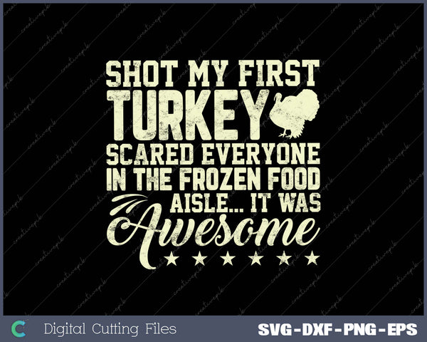 Turkey Hunting Funny Shot My First Turkey SVG PNG Cutting Printable Files