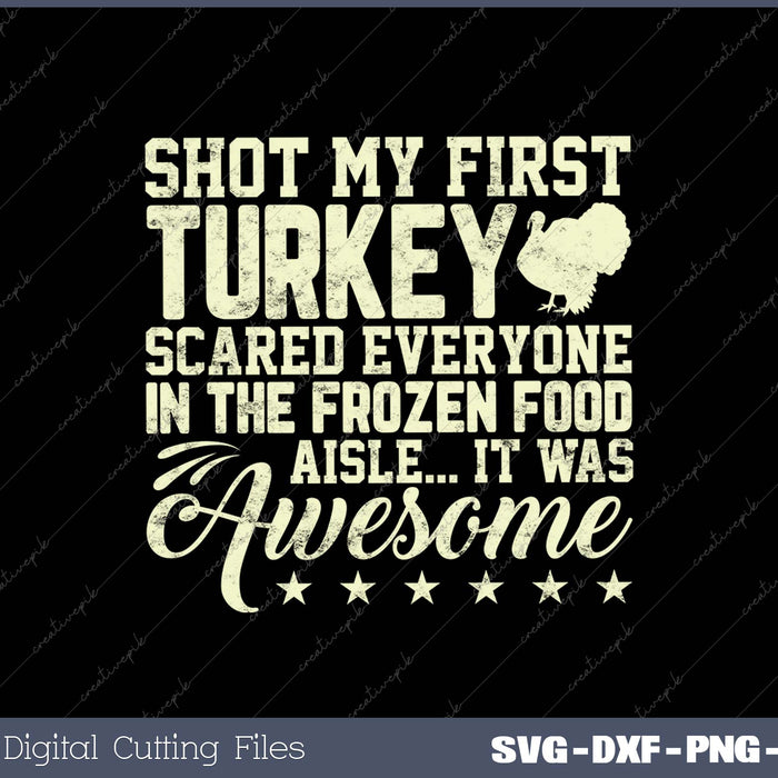 Turkey Hunting Funny Shot My First Turkey SVG PNG Cutting Printable Files