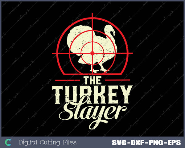 Turkey Hunting I The Turkey Slayer I Turkey Hunter SVG PNG Cutting Printable Files