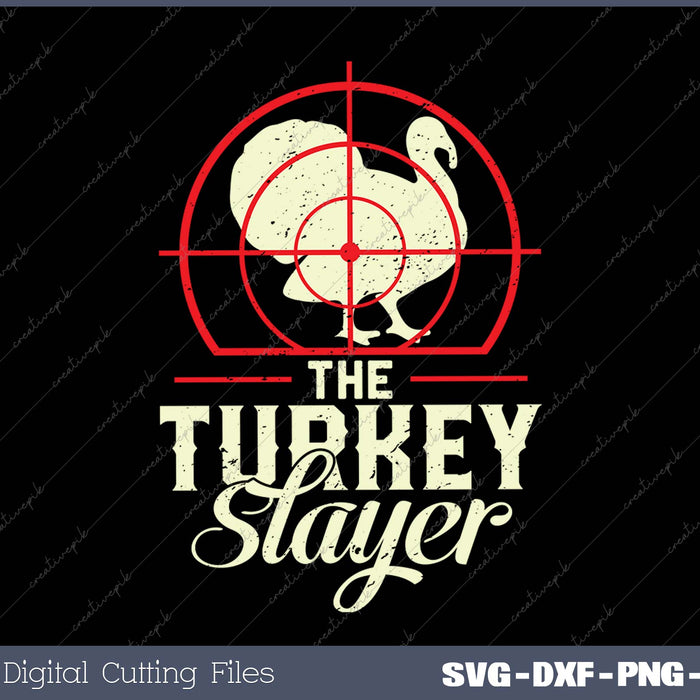 Turkey Hunting I The Turkey Slayer I Turkey Hunter SVG PNG Cutting Printable Files