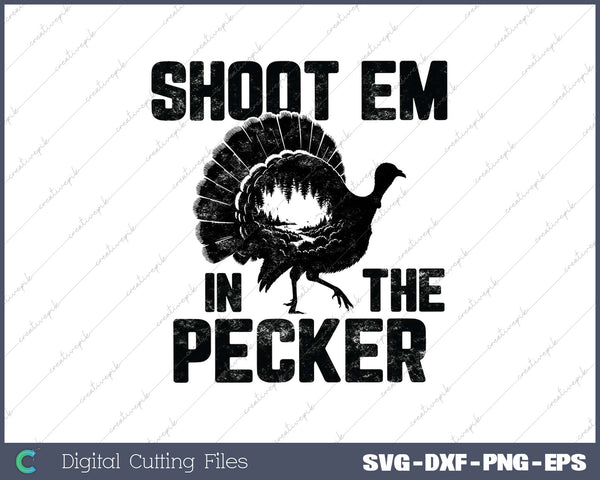 Turkey Hunting Legend Hunter Shoot Em In The Pecker SVG PNG Cutting Printable Files