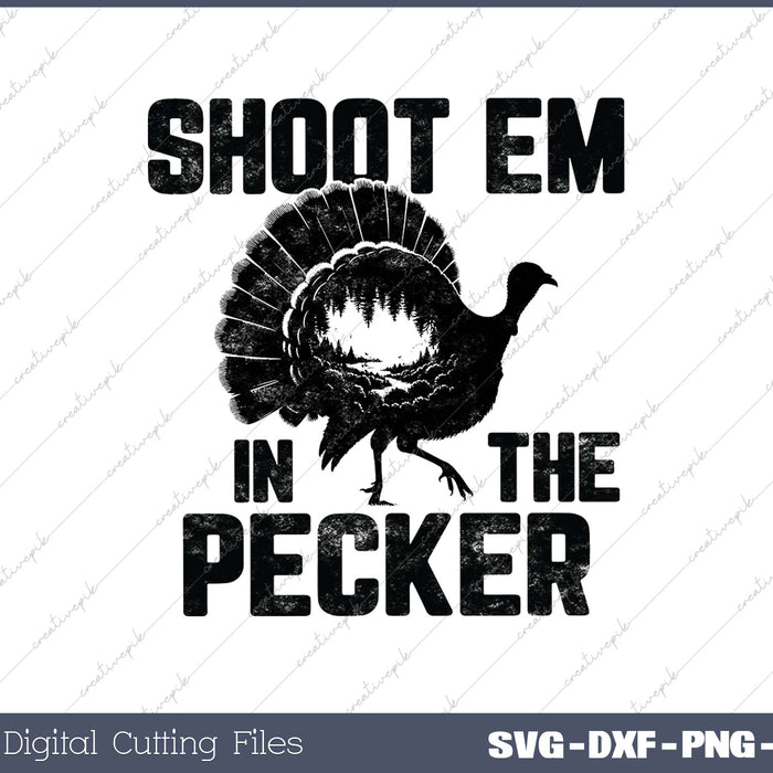 Turkey Hunting Legend Hunter Shoot Em In The Pecker SVG PNG Cutting Printable Files