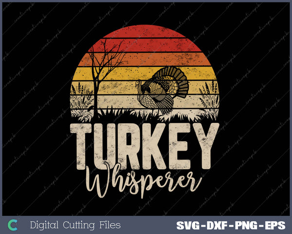 Turkey Whisperer Turkey Hunter Thanksgiving SVG PNG Cutting Printable Files