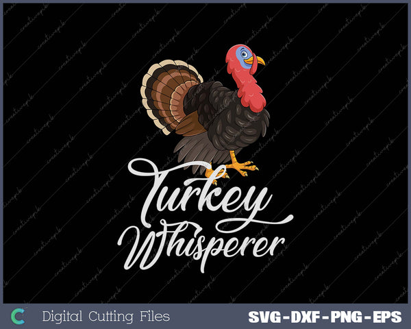 Turkey Whisperer Turkey Hunting Funny Turkey Lovers Farm SVG PNG Cutting Printable Files