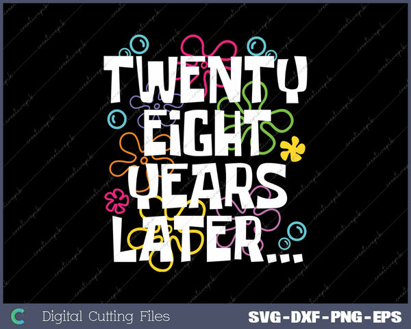 Twenty-Eight Years Later Funny Meme 28 Year Old 28th Birthday Party SVG PNG Cutting Printable Files