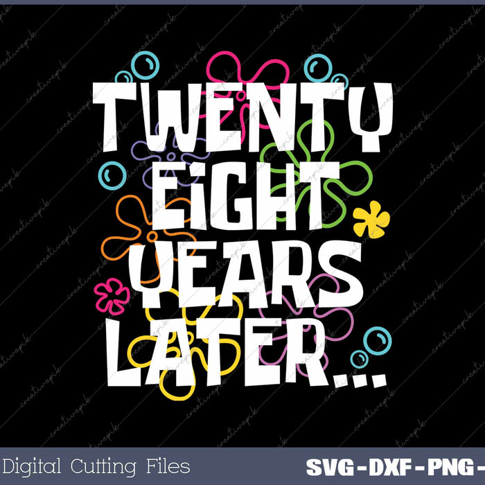 Twenty-Eight Years Later Funny Meme 28 Year Old 28th Birthday Party SVG PNG Cutting Printable Files