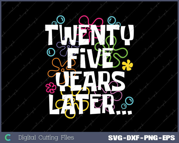 Twenty-Five Years Later Funny Meme 25 Year Old 25th Birthday Party SVG PNG Cutting Printable Files