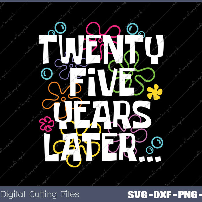 Twenty-Five Years Later Funny Meme 25 Year Old 25th Birthday Party SVG PNG Cutting Printable Files