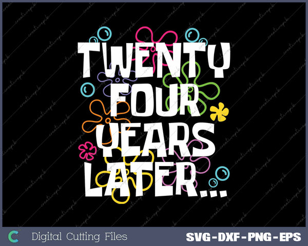 Twenty-Four Years Later Funny Meme 24 Year Old 24th Birthday Party SVG PNG Cutting Printable Files