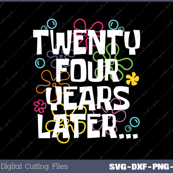 Twenty-Four Years Later Funny Meme 24 Year Old 24th Birthday Party SVG PNG Cutting Printable Files