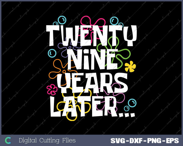 Twenty-Nine Years Later Funny Meme 29 Year Old 29th Birthday Party SVG PNG Cutting Printable Files