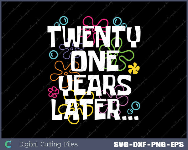 Twenty-One Years Later Funny Meme 21 Year Old 21th Birthday Party SVG PNG Cutting Printable Files