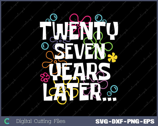 Twenty-Seven Years Later Funny Meme 27 Year Old 27th Birthday Party SVG PNG Cutting Printable Files