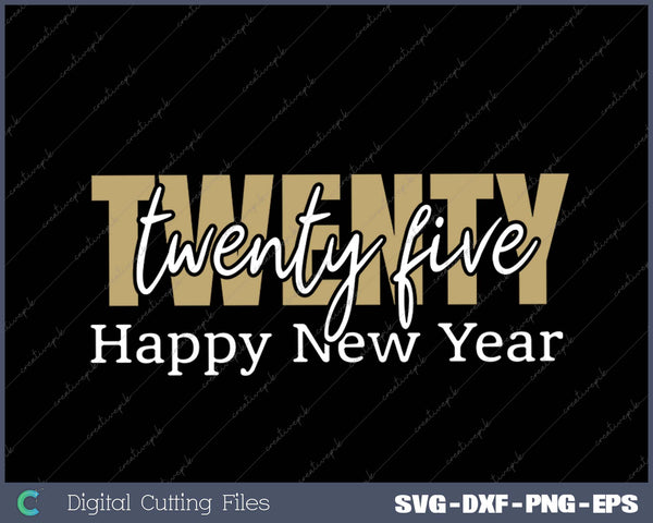 Twenty twenty five Happy new year SVG PNG Cutting Printable Files