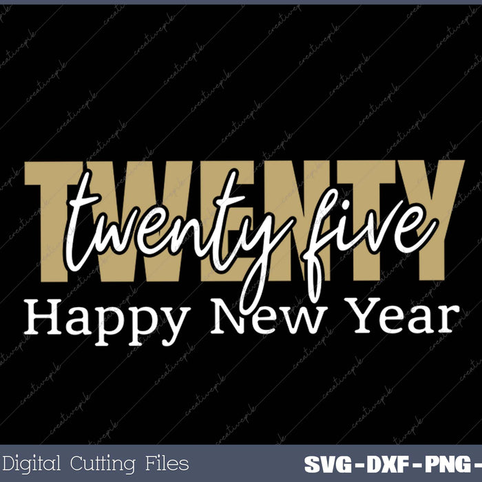 Twenty twenty five Happy new year SVG PNG Cutting Printable Files