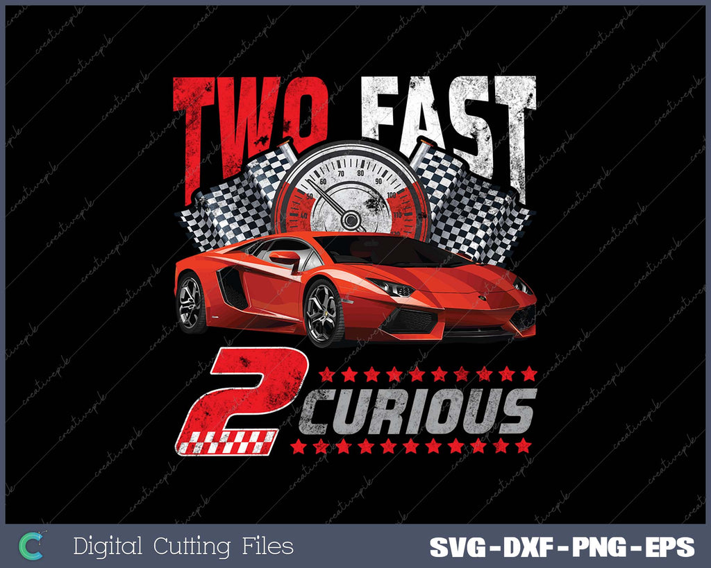 Two Fast 2 Curious Racing 2nd Birthday SVG PNG Printable Files ...